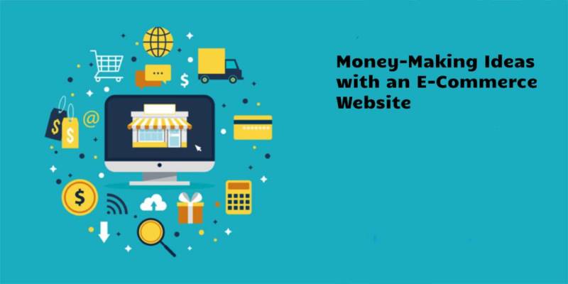 Money-Making Ideas with an E-Commerce Website