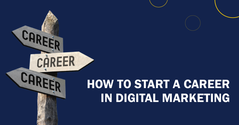 How To Start A Career In Digital Marketing