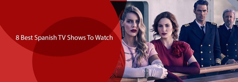 8 Best Spanish TV Shows To Watch
